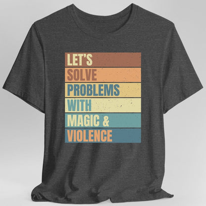 Printify T-Shirt Dark Heather / S Let's Solve Problems With Magic & Violence T-shirt