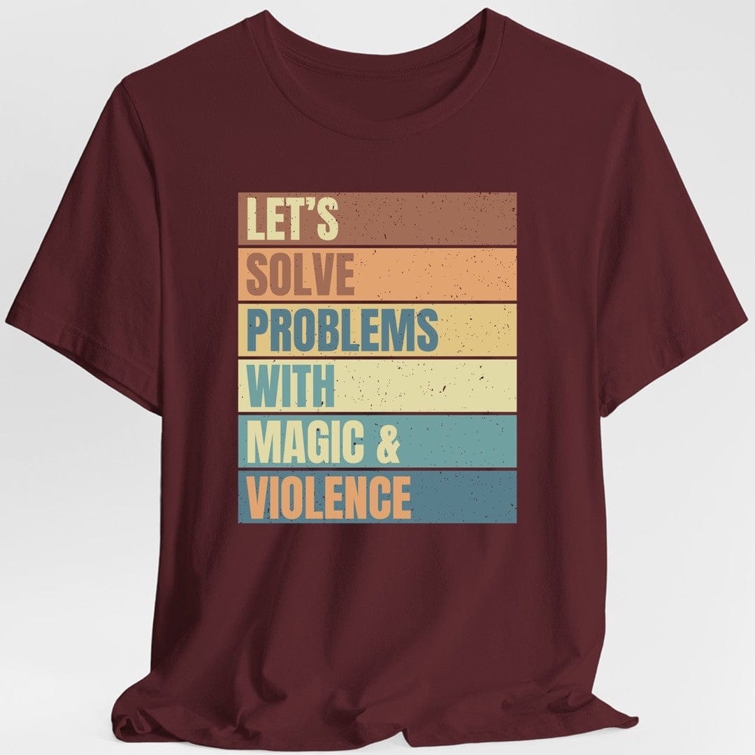Printify T-Shirt Maroon / S Let's Solve Problems With Magic & Violence T-shirt