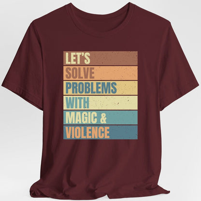 Printify T-Shirt Maroon / S Let's Solve Problems With Magic & Violence T-shirt