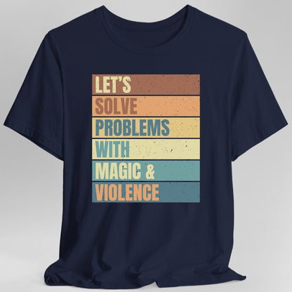Printify T-Shirt Navy / S Let's Solve Problems With Magic & Violence T-shirt