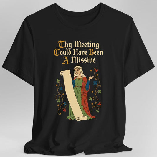 Printify T-Shirt Black / S Meeting Could Have Been Missive T-Shirt
