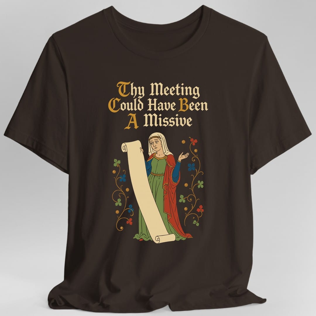 The same Thy Meeting Could Have Been A Missive design, on a dark chocolate t-shirt.