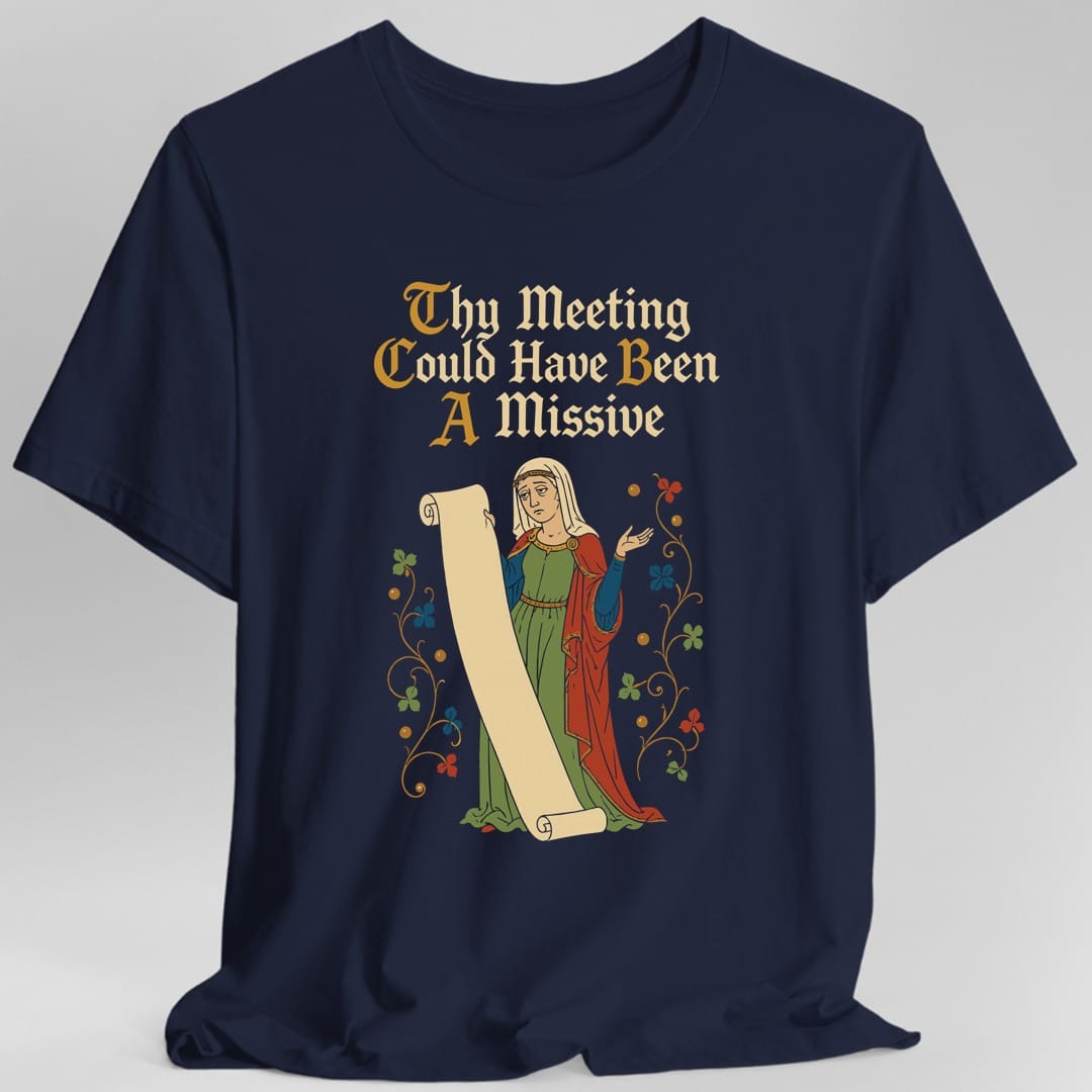 The same Thy Meeting Could Have Been A Missive design, on a navy t-shirt.