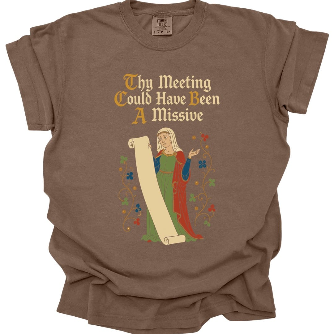 The same Thy Meeting Could Have Been A Missive design, on an espresso t-shirt.