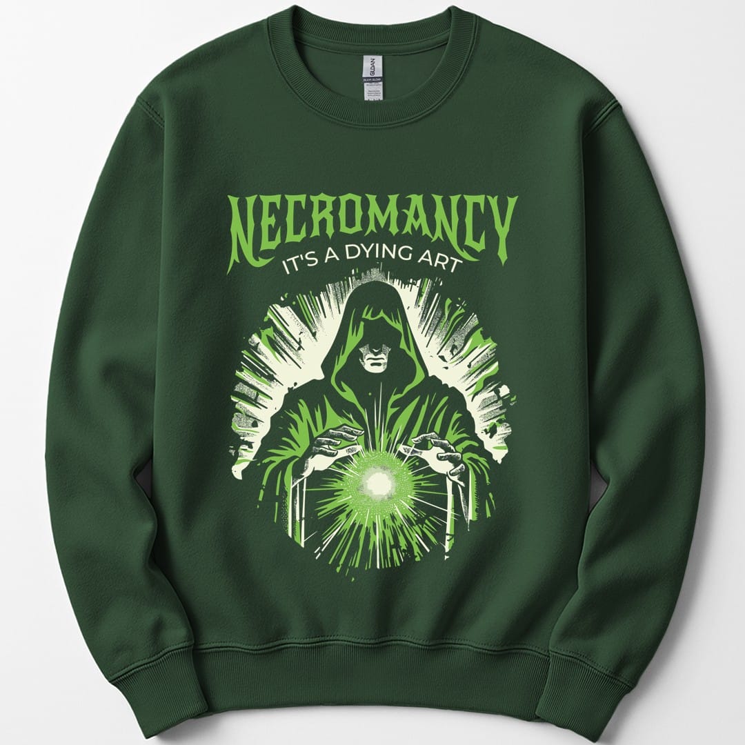 The same Necromancy It's a Dying Art design, on a forest green sweatshirt.