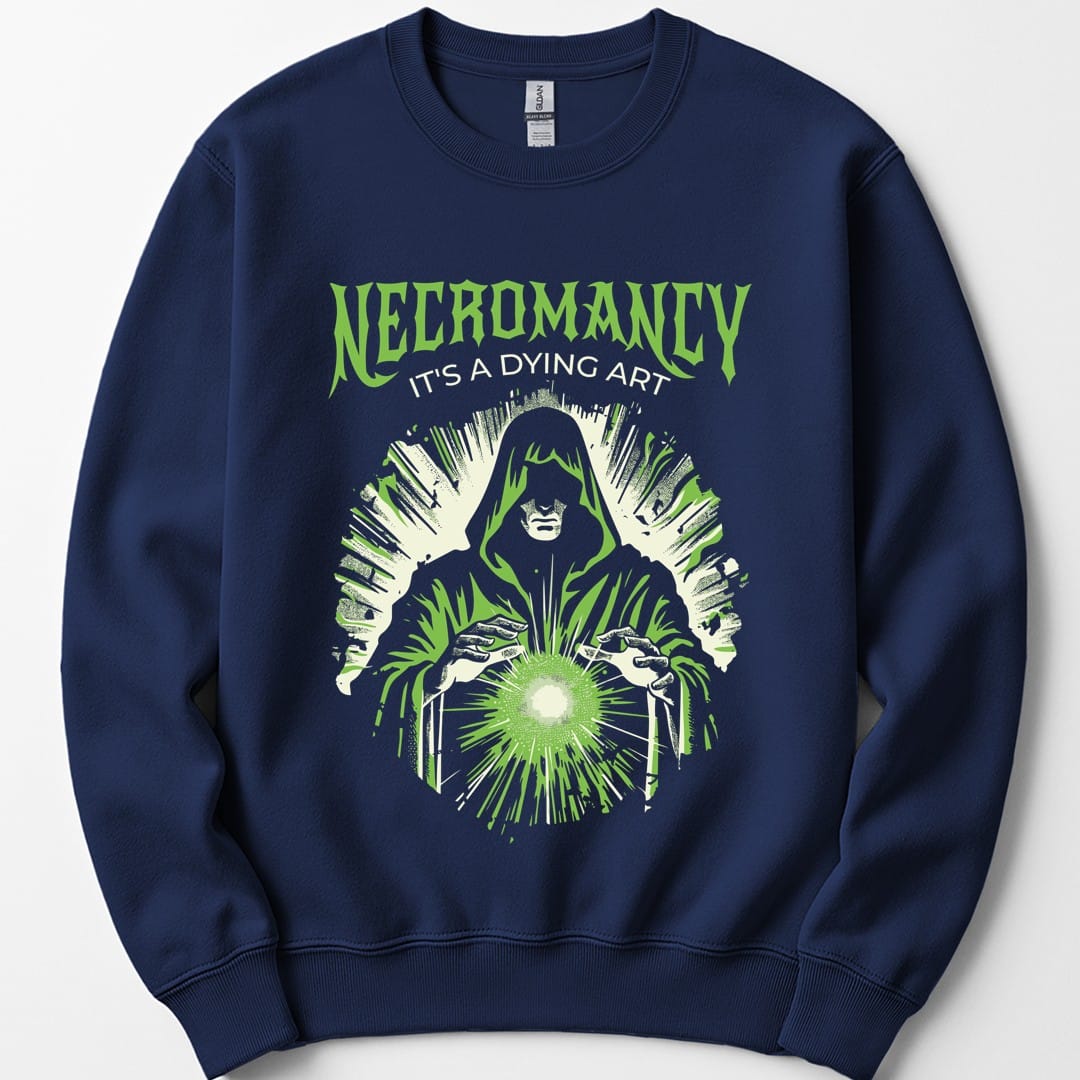 The same Necromancy It's a Dying Art design, on a navy sweatshirt.