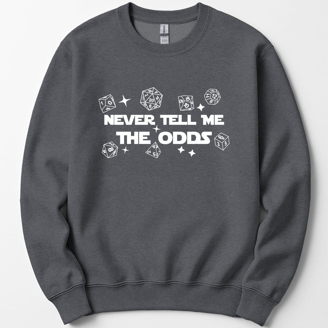 The same Never Tell Me The Odds design, on a dark heather sweatshirt.