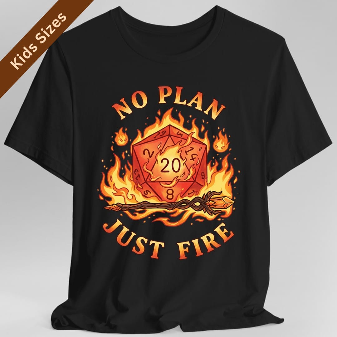 Black kids t-shirt. Reads "No plan" curving across the top and "Just fire" across the bottom in orange capitals. Between them a burning twenty-sided die showing 20 sits wrapped in flames, with a lit torch lying beneath it. Warm oranges, reds and yellows.
