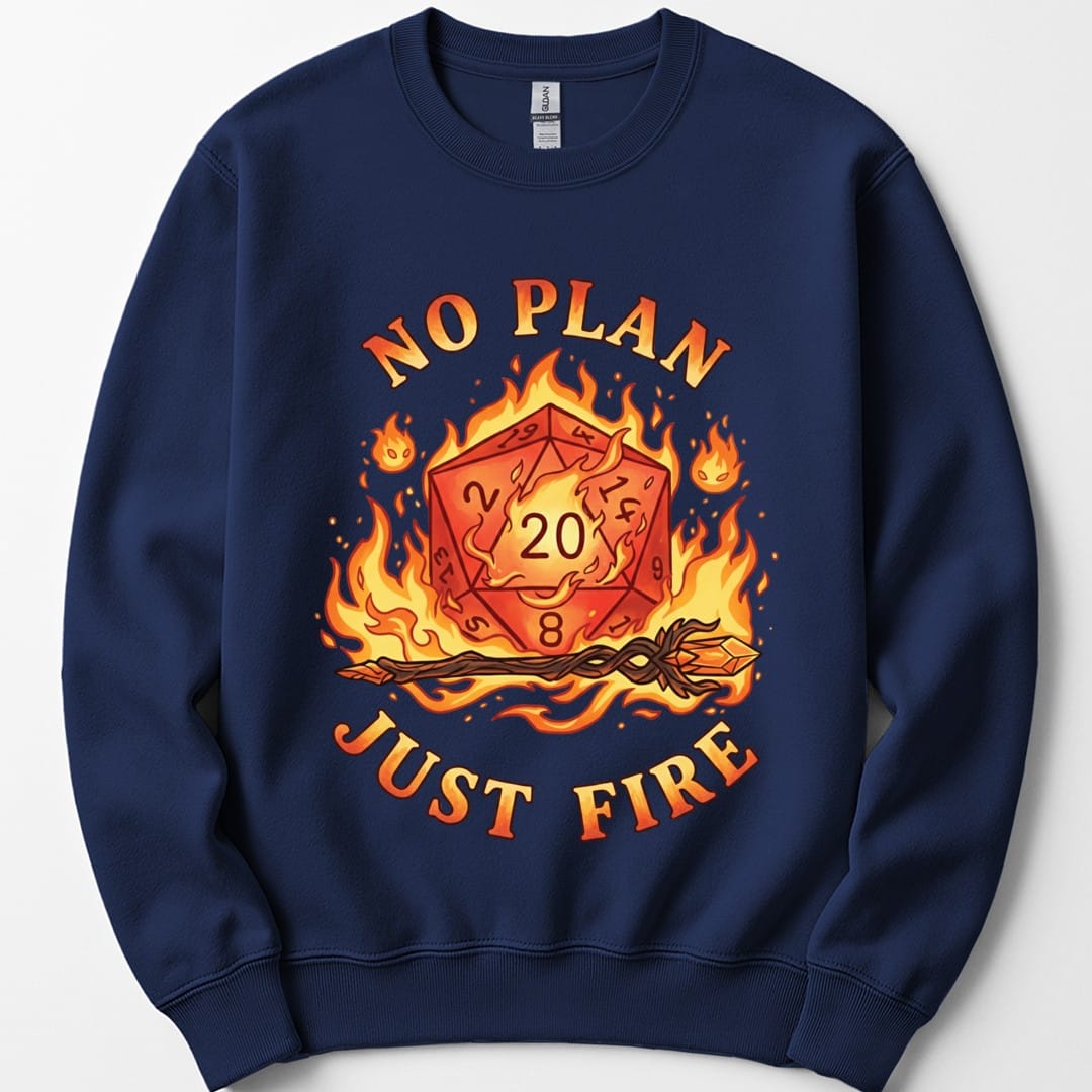 The same No Plan Just Fire d20 design, on a navy sweatshirt.