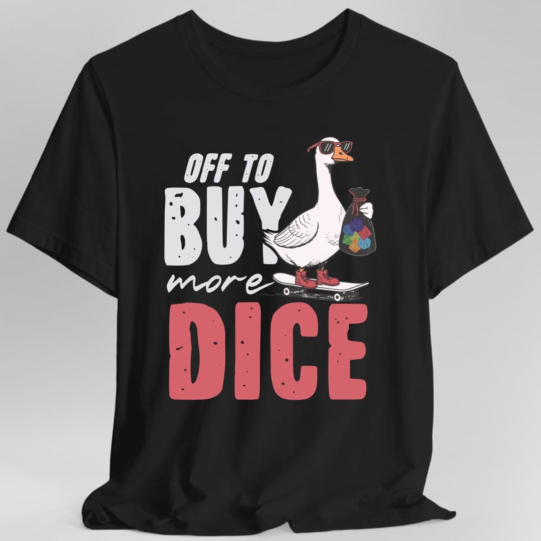 Printify T-Shirt Black / S Off to Buy More Dice T-Shirt