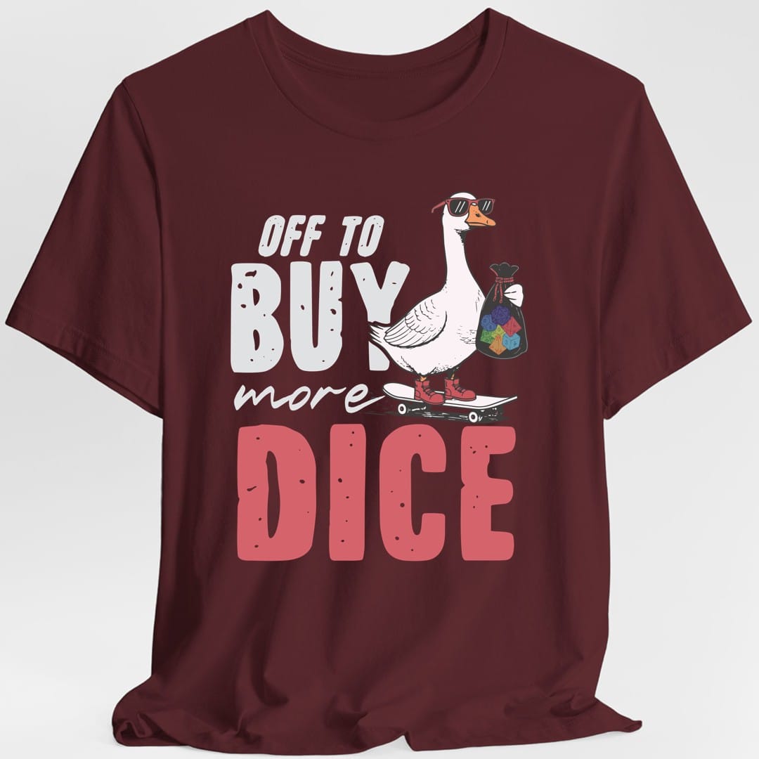 Printify T-Shirt Maroon / S Off to Buy More Dice T-Shirt