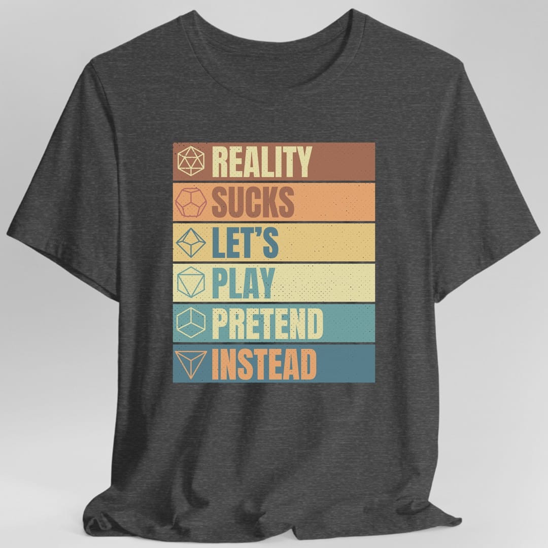 Printify T-Shirt Dark Heather / S Reality Sucks Let's Play Pretend Funny DnD T-Shirt