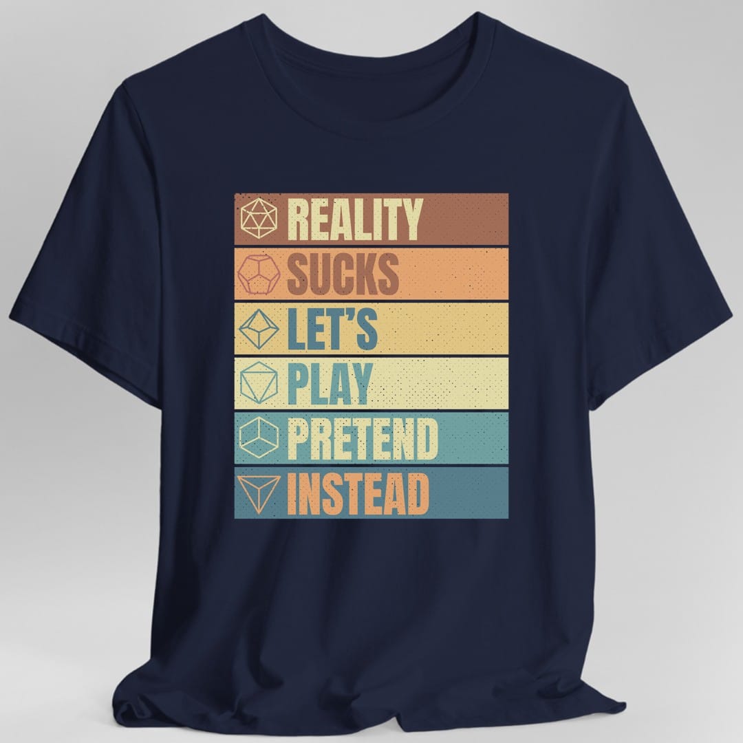 Printify T-Shirt Navy / S Reality Sucks Let's Play Pretend Funny DnD T-Shirt