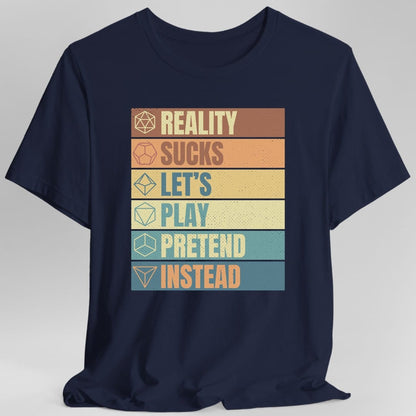 Printify T-Shirt Navy / S Reality Sucks Let's Play Pretend Funny DnD T-Shirt