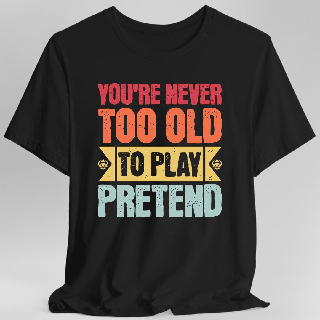 Printify T-Shirt Black / S Retro Never Too Old To Play Pretend D&D T-Shirt