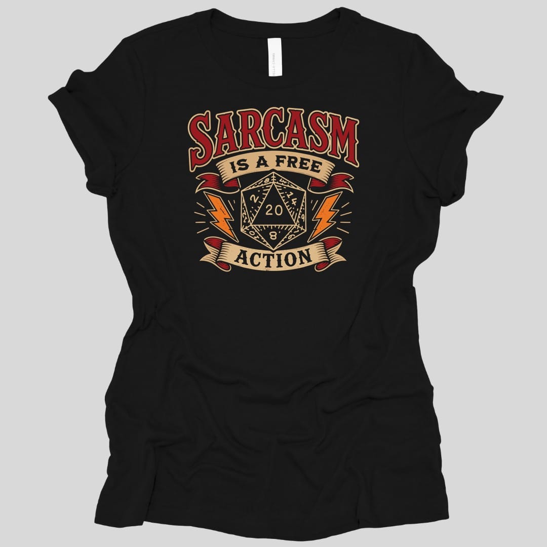 Black women's t-shirt. Reads "Sarcasm" across the top in dark red capitals, "Is a free" on a cream banner beneath, and "Action" on another banner at the bottom. Between them a cream twenty-sided die showing 20 sits with an orange lightning bolt on each side.