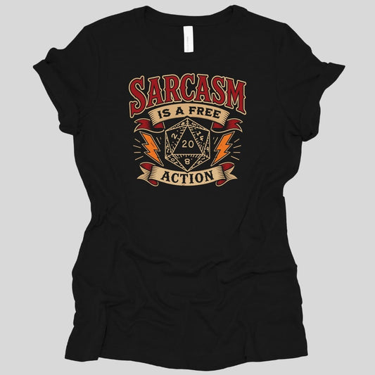 Black women's t-shirt. Reads "Sarcasm" across the top in dark red capitals, "Is a free" on a cream banner beneath, and "Action" on another banner at the bottom. Between them a cream twenty-sided die showing 20 sits with an orange lightning bolt on each side.