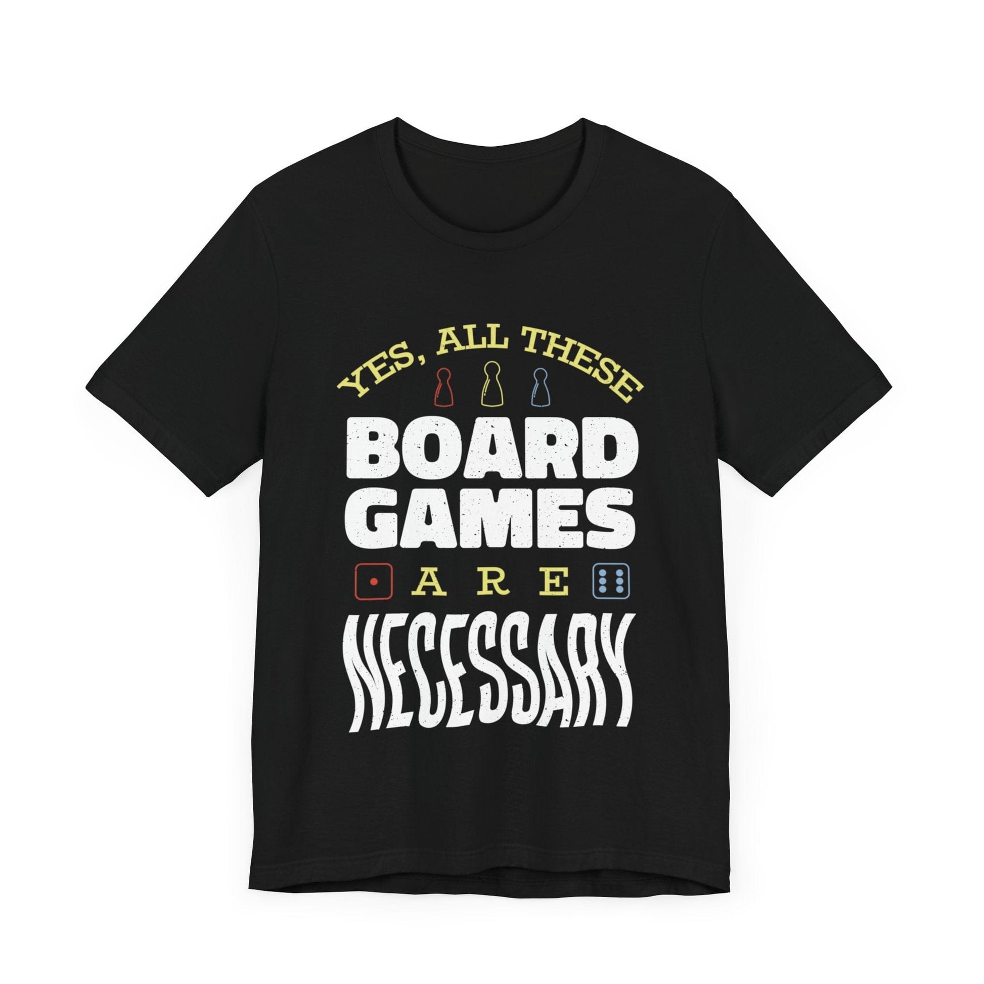 Yes All These Board Games Are Necessary Unisex T-shirt T-Shirt Black / S