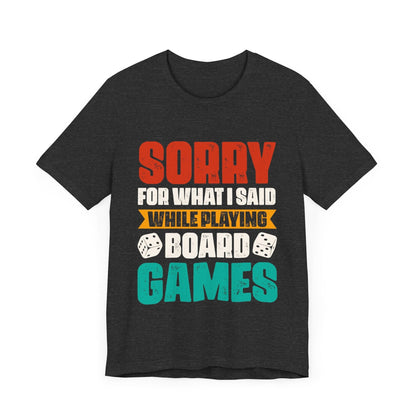 Sorry for What I Said While Playing Board Games Shirt T-Shirt Dark Grey Heather / S