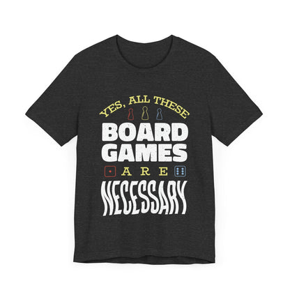 Yes All These Board Games Are Necessary Unisex T-shirt T-Shirt Dark Grey Heather / S