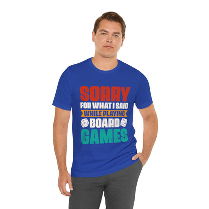 Sorry for What I Said While Playing Board Games Shirt T-Shirt