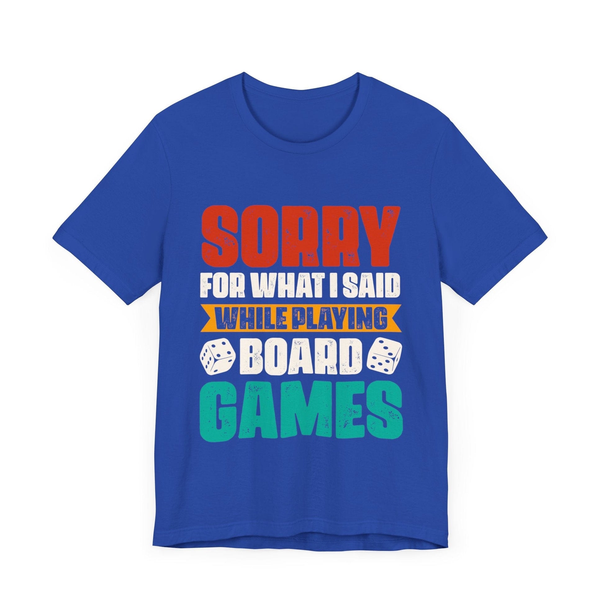 Sorry for What I Said While Playing Board Games Shirt T-Shirt True Royal / S