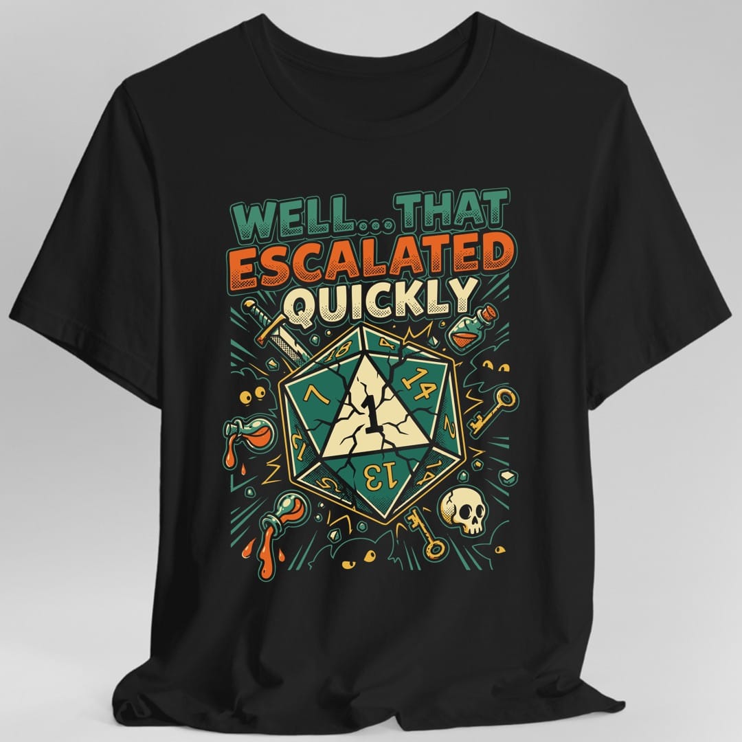 Printify T-Shirt Black / S That Escalated Quickly T-Shirt