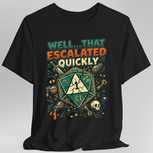 Printify T-Shirt Black / S That Escalated Quickly T-Shirt
