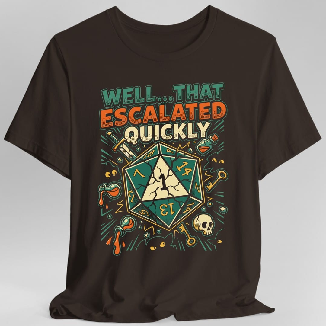 Printify T-Shirt Dark Chocolate / S That Escalated Quickly T-Shirt