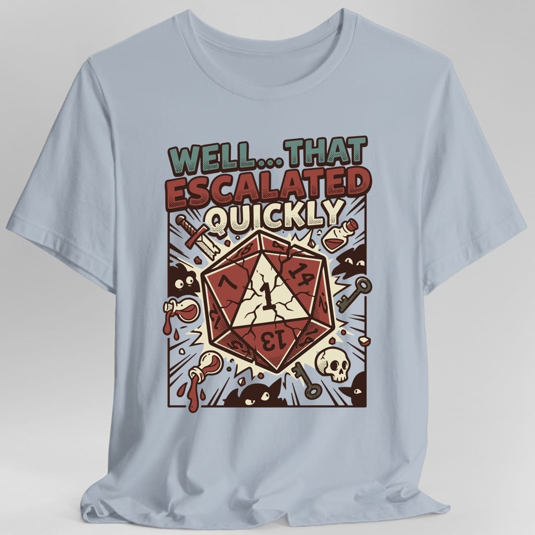 Printify T-Shirt Light Blue / S That Escalated Quickly T-Shirt