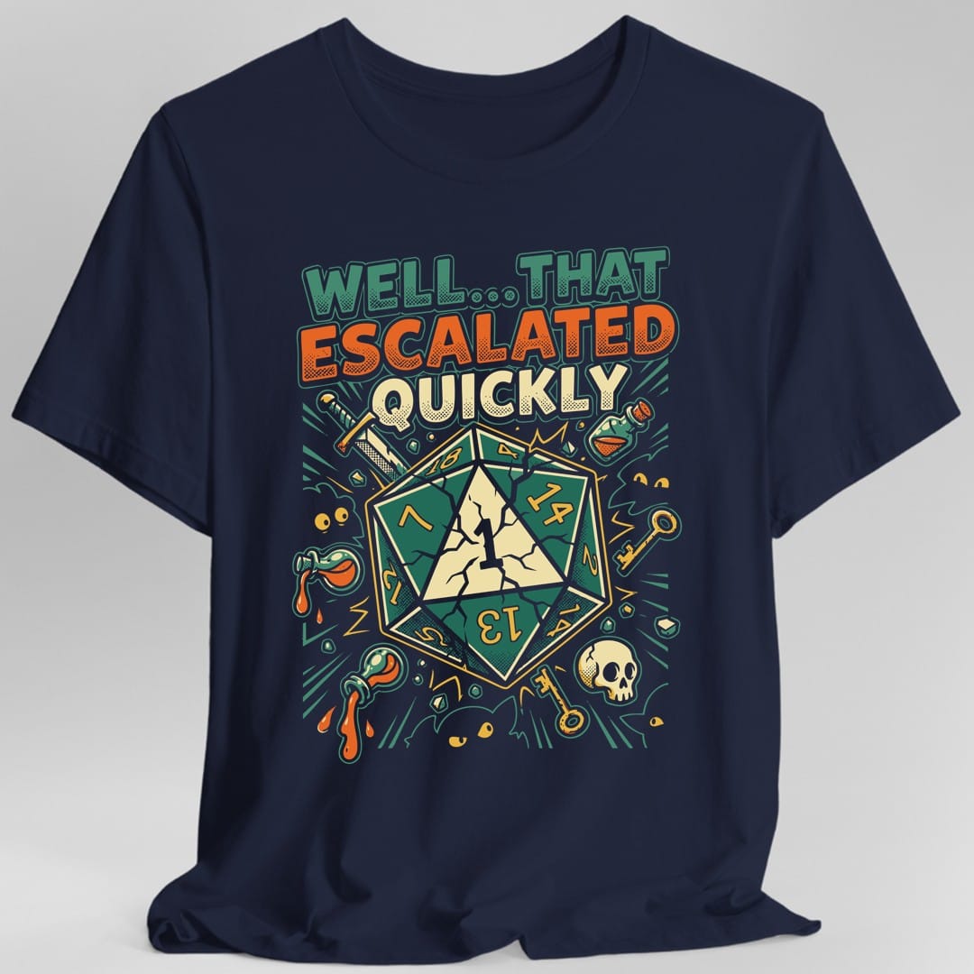 Printify T-Shirt Navy / S That Escalated Quickly T-Shirt