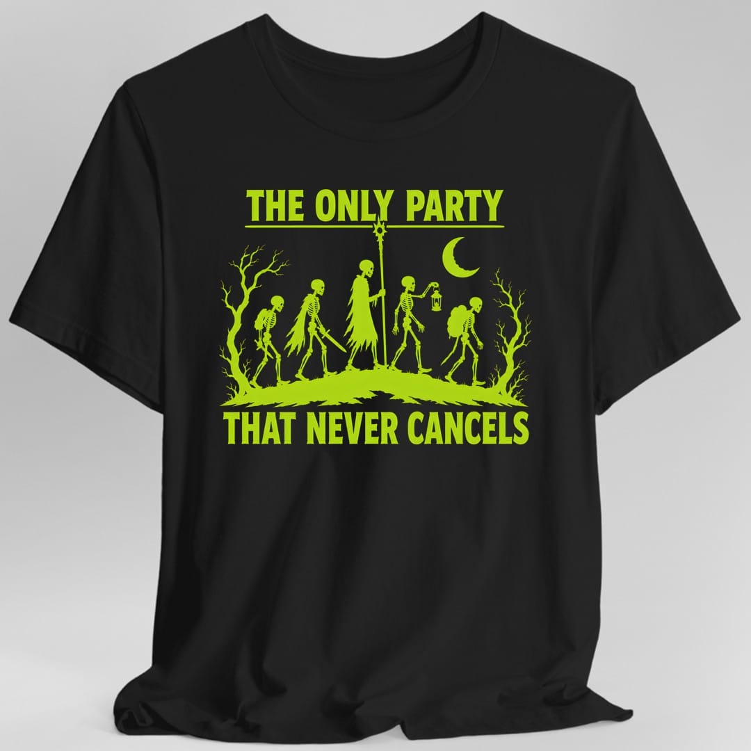 Printify T-Shirt Black / S The Only Party That Never Cancels T-Shirt