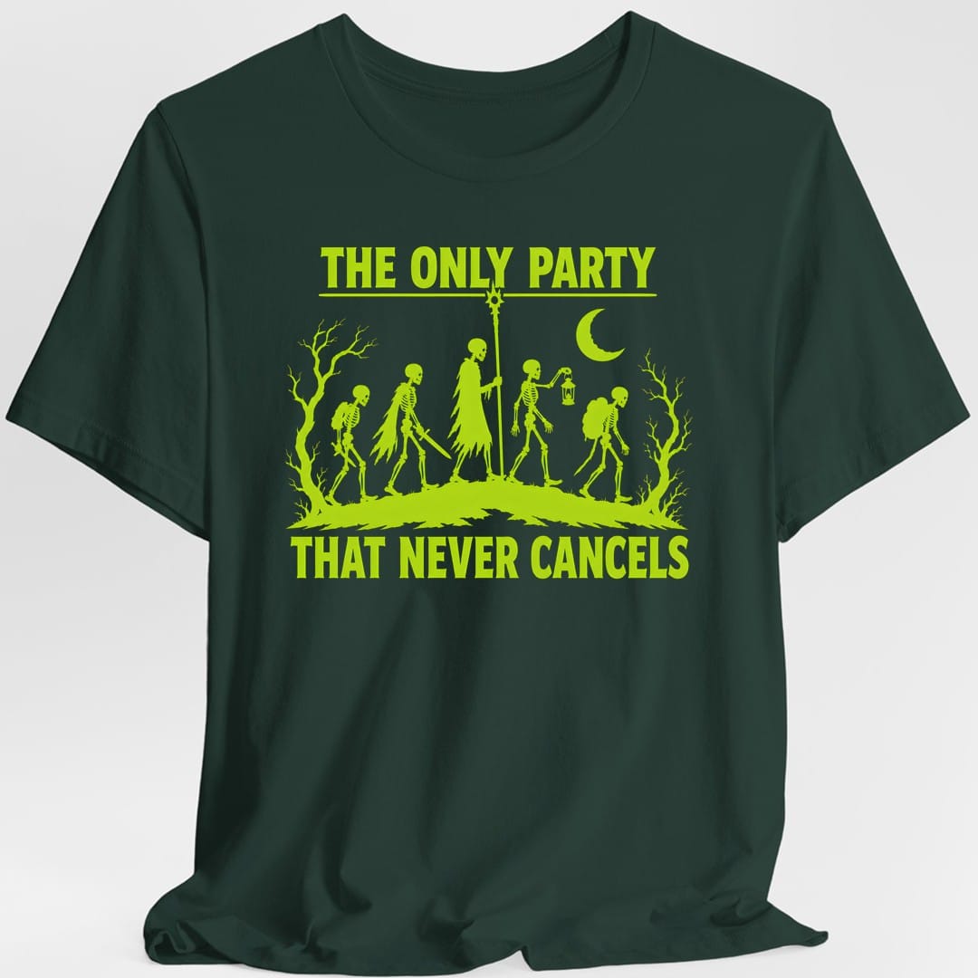 Printify T-Shirt Forest Green / S The Only Party That Never Cancels T-Shirt