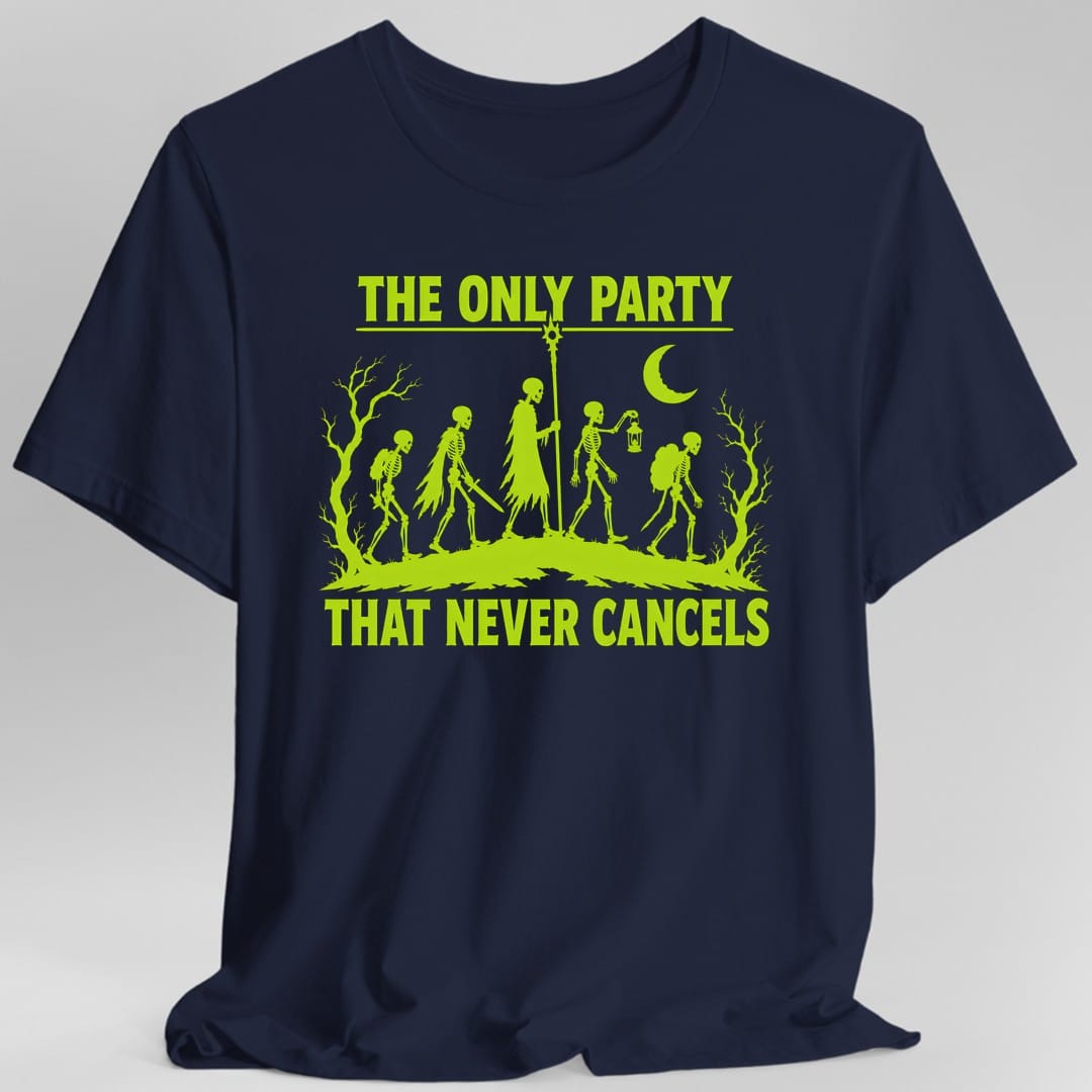 Printify T-Shirt Navy / S The Only Party That Never Cancels T-Shirt