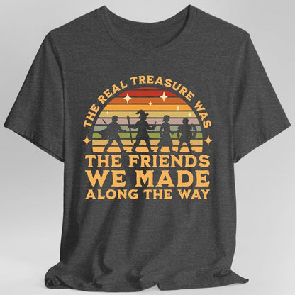 Printify T-Shirt Dark Heather / S The Real Treasure Was the Friends We Made T-Shirt