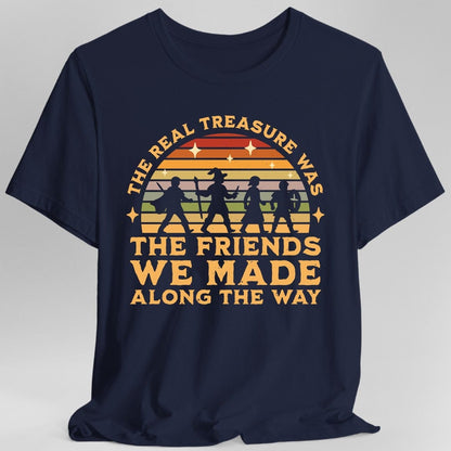 Printify T-Shirt Navy / S The Real Treasure Was the Friends We Made T-Shirt
