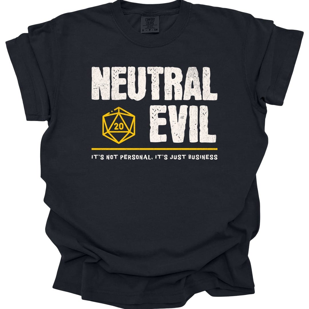 Black t-shirt. Reads "Neutral" then "Evil" in tall rough cream capitals stacked over two lines. A gold outlined twenty-sided die showing 20 is tucked to the left of the word "Evil". A gold rule runs underneath, and below that a smaller cream line reads "It's not personal, it's just business." All type, no illustration.
