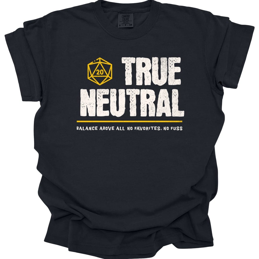 Black t-shirt. Reads "True" then "Neutral" in tall rough cream capitals stacked over two lines. A gold outlined twenty-sided die showing 20 sits to the left of the word "True". A gold rule runs underneath, and below that a smaller cream line reads "Balance above all, no favorites, no fuss." All type, no illustration.