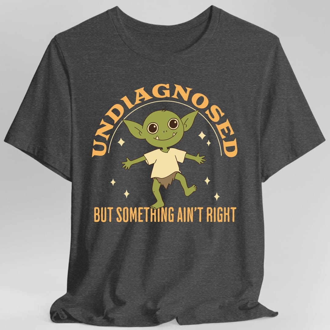 Printify T-Shirt Dark Heather / S Undiagnosed But Something Ain't Right T-Shirt