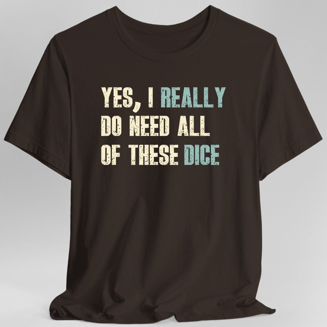 Printify T-Shirt Dark Chocolate / S Yes I Really Do Need All of These Dice T-Shirt