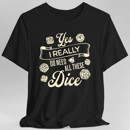 Printify T-Shirt Black / S Yes I Really Do Need All These Dice Shirt
