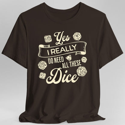 Printify T-Shirt Dark Chocolate / S Yes I Really Do Need All These Dice Shirt