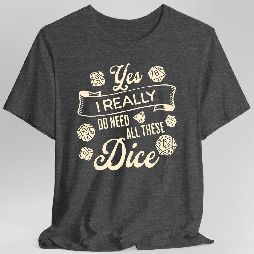 Printify T-Shirt Dark Heather / S Yes I Really Do Need All These Dice Shirt