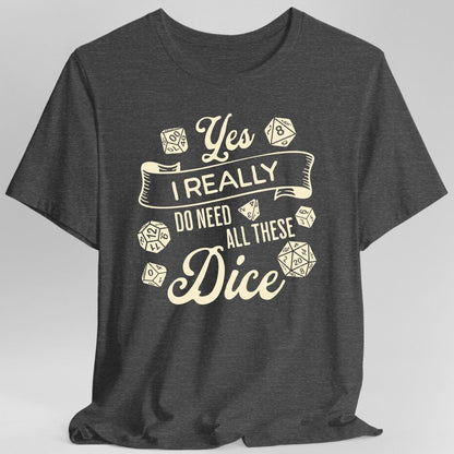 Printify T-Shirt Dark Heather / S Yes I Really Do Need All These Dice Shirt