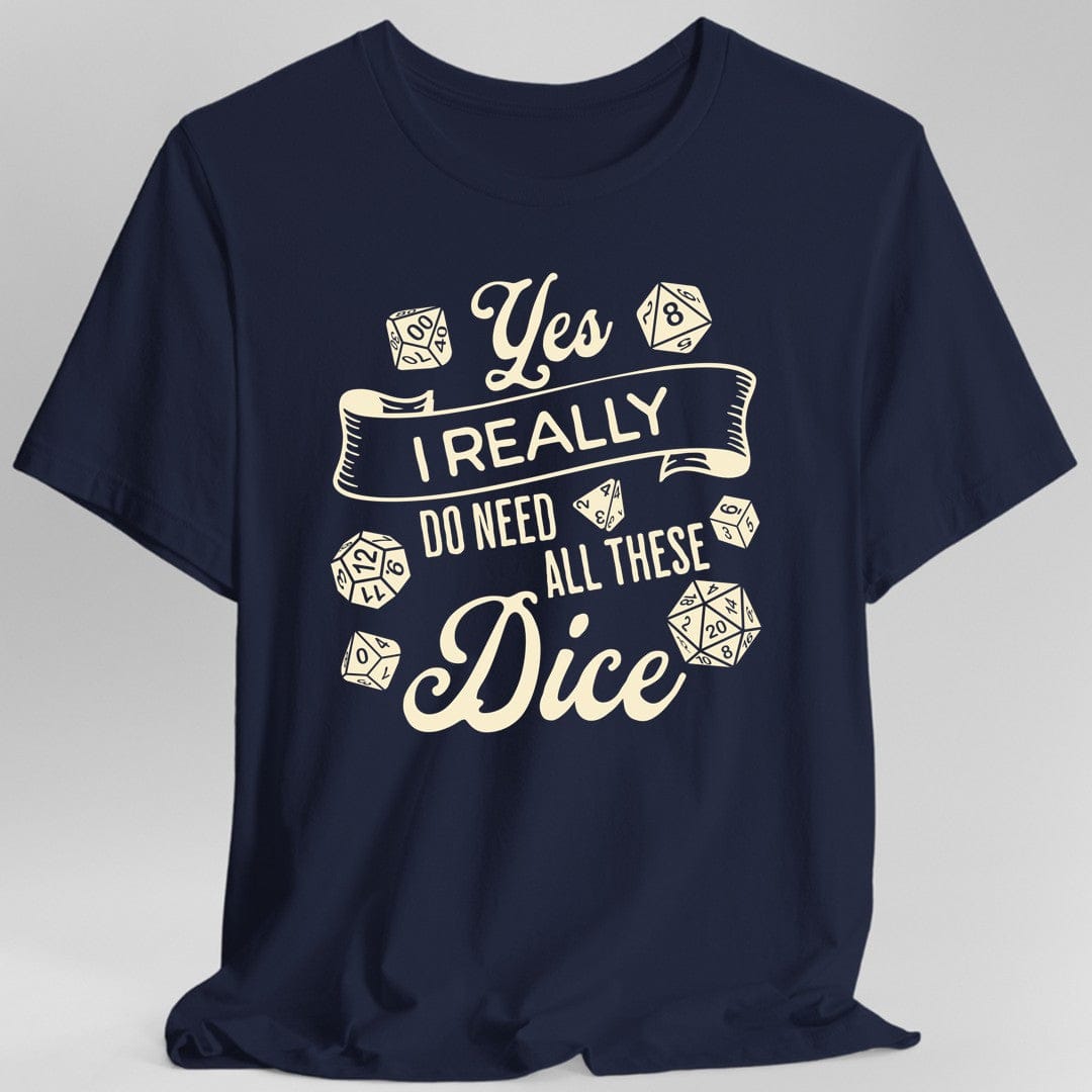 Printify T-Shirt Navy / S Yes I Really Do Need All These Dice Shirt