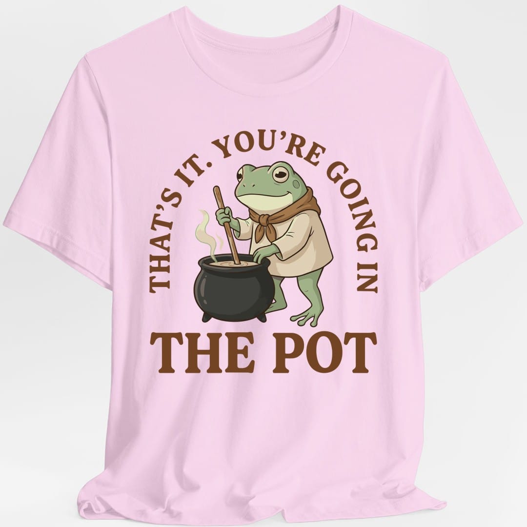 Printify T-Shirt Light Pink / S You're Going in the Pot T-Shirt