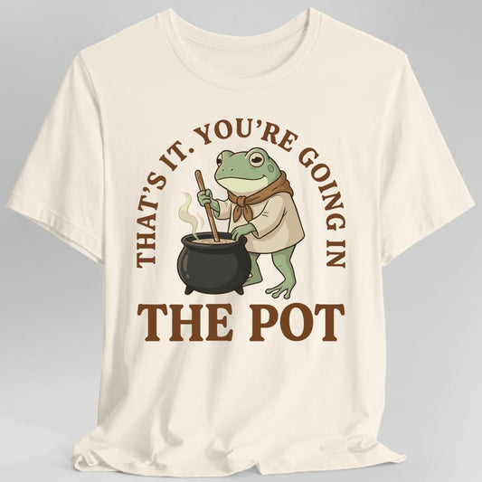 Printify T-Shirt Natural / S You're Going in the Pot T-Shirt