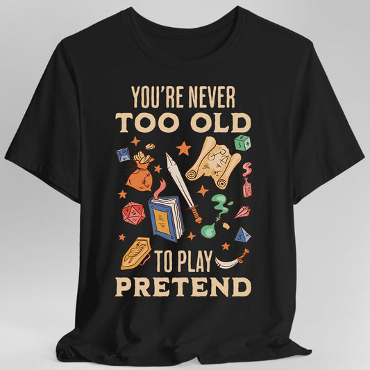 Printify T-Shirt Black / S You’re Never Too Old to Play Pretend – D&D T-Shirt