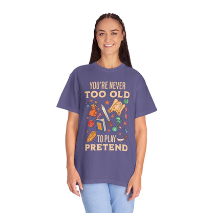 Printify T-Shirt You’re Never Too Old to Play Pretend – D&D T-Shirt - Comfort Colors