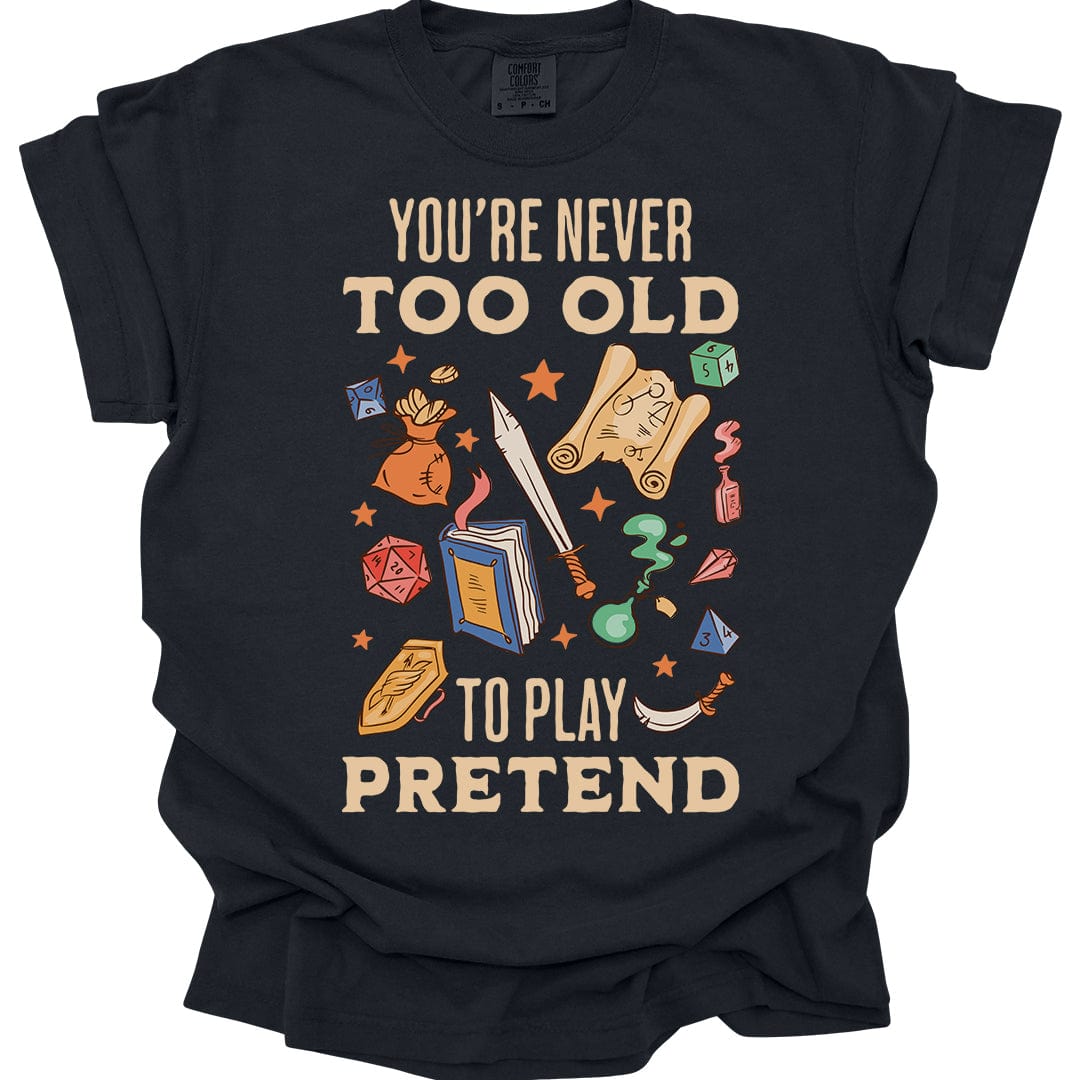 Printify T-Shirt Black / S You’re Never Too Old to Play Pretend – D&D T-Shirt - Comfort Colors